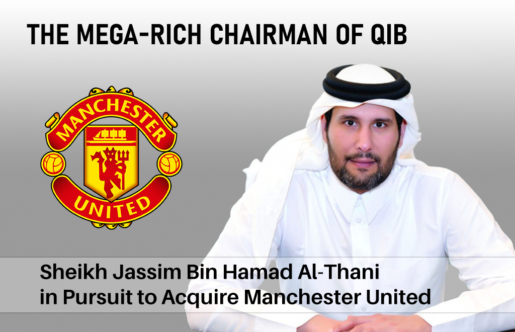 The Mega-Rich Chairman of Qib: Sheikh Jassim Bin Hamad Al-Thani in Pursuit to Acquire Manchester United