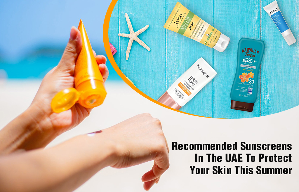 Best 9 Recommended Sunscreens In The UAE To Protect Your Skin This Summer 