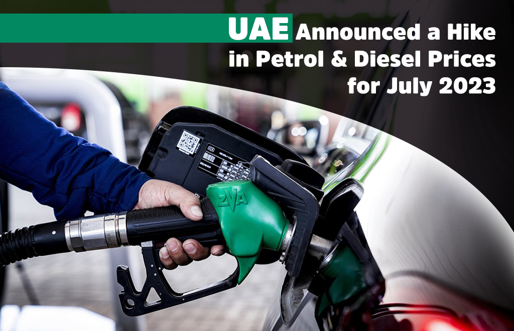 UAE Announced a Hike in Petrol & Diesel Prices for July 2023