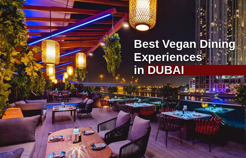 Best Vegan Dining Experiences in Dubai