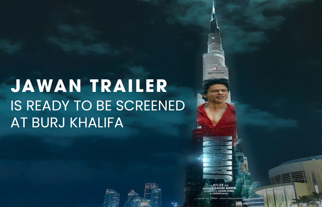 SRK's Jawan Trailer to be Screened at Burj Khalifa