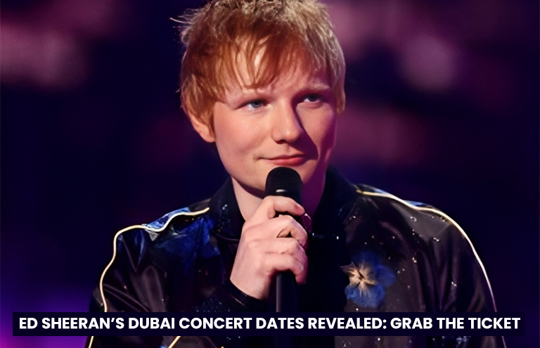 Ed Sheeran’s Dubai Concert Dates Revealed: Grab the Ticket