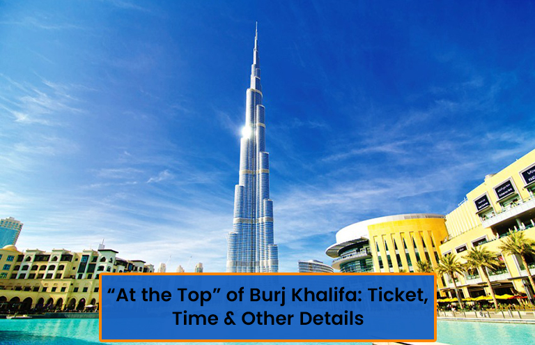 “At the Top” of Burj Khalifa: Ticket, Time & Other Details
